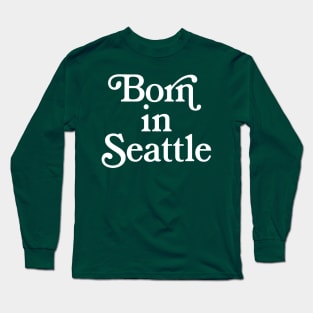 Born In Seattle - Washington State Pride Typography Gift Long Sleeve T-Shirt